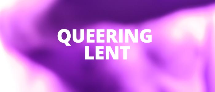 Queering Lent