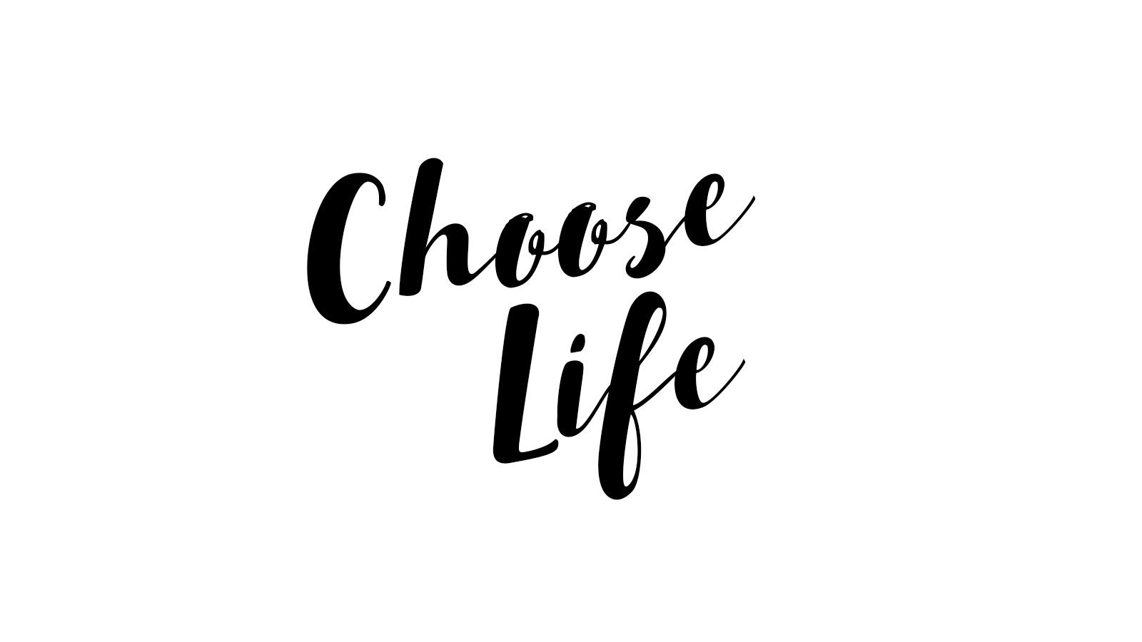 You can choose life